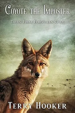 E-Book (epub) Coyote The Imposter (Tales from Forgotten Gods) von Terry Hooker