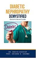 E-Book (epub) Diabetic Nephropathy Demystified: Doctor's Secret Guide von Ankita Kashyap, Krishna N. Sharma