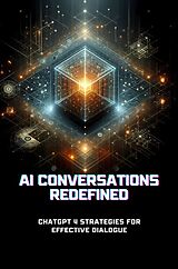 E-Book (epub) AI Conversations Redefined: ChatGPT 4 Strategies for Effective Dialogue von Chester C. Rosenblatt