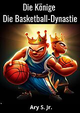 E-Book (epub) Die Könige Die Basketball-Dynastie von Ary S.