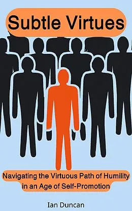 E-Book (epub) Subtle Virtues: Navigating the Virtuous Path of Humility in an Age of Self-Promotion von Ian Duncan