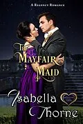 E-Book (epub) The Mayfair Maid (Spinsters of the North, #2) von Isabella Thorne