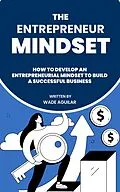 E-Book (epub) The Entrepreneur Mindset - How To Develop An Entrepreneurial Mindset To Build A Successful Business von Wade Aguilar