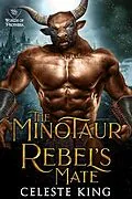 E-Book (epub) The Minotaur Rebel's Mate (Minotaurs of Protheka, #3) von Celeste King
