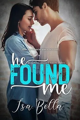 E-Book (epub) He Found Me (Beautiful Broken Pieces Series, #1) von I. S. A. Bella