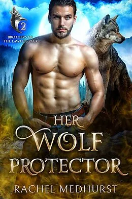 E-Book (epub) Her Wolf Protector (Brothers of the Lawless Pack, #2) von Rachel Medhurst