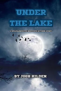 E-Book (epub) Under The Lake (The DPA/Marquette Institute Mythos) von Josh Hilden