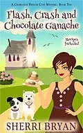 E-Book (epub) Flash, Crash and Chocolate Ganache (The Charlotte Denver Cozy Mysteries, #10) von Sherri Bryan