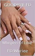 E-Book (epub) GOODBYE FD: Whispers of Love von Fd Wuriee
