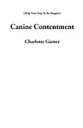 E-Book (epub) Canine Contentment (Help Your Dog To Be Happier) von Charlotte Garner