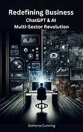 E-Book (epub) Redefining Business: ChatGPT & AI Multi-Sector Revolution von Stefanos Cunning