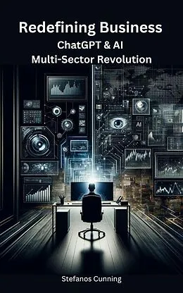 E-Book (epub) Redefining Business: ChatGPT & AI Multi-Sector Revolution von Stefanos Cunning