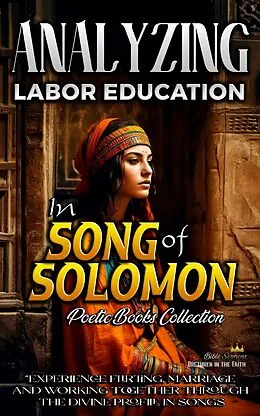 E-Book (epub) Analyzing Labor Education in Song of Solomon (The Education of Labor in the Bible, #14) von Bible Sermons