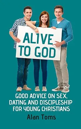 E-Book (epub) Alive to God - Good Advice on Sex, Dating and Discipleship for Young Christians von Alan Toms