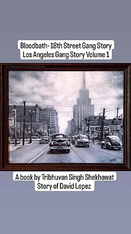 eBook (epub) Bloodbath - 18th Street Gang Story (Los Angeles Gang Stories, #1) de Tribhuvan, Tribhuvan Singh Shekhawat