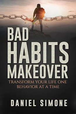 E-Book (epub) Bad Habits Makeover: Transform Your Life One Behavior at a Time von Daniel Simone