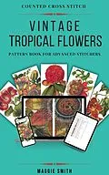 E-Book (epub) Vintage Tropical Flowers Counted Cross Stitch von Maggie Smith