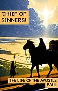 E-Book (epub) Chief of Sinners! The Life of the Apostle Paul von Hayes Press