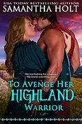 E-Book (epub) To Avenge Her Highland Warrior (The Highland Fire Chronicles, #3) von Samantha Holt