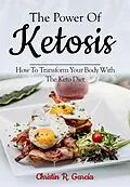 E-Book (epub) The Power Of Ketosis: How To Transform Your Body With The Keto Diet von Christin R. García