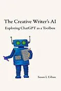 E-Book (epub) The Creative Writer's AI: Exploring ChatGPT as a Toolbox von Susan L Urban