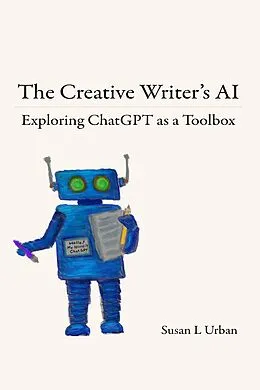 E-Book (epub) The Creative Writer's AI: Exploring ChatGPT as a Toolbox von Susan L Urban