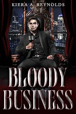 E-Book (epub) Bloody Business (Corporate Blood, #1) von Kiera A. Reynolds