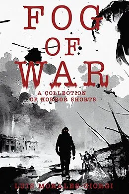 E-Book (epub) Fog of War: A Collection of Horror Shorts von Luis Morales-Giorgi