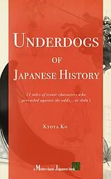 E-Book (epub) Underdogs of Japanese History: 11 tales of iconic characters who prevailed against odds... or didn't von Kyota Ko
