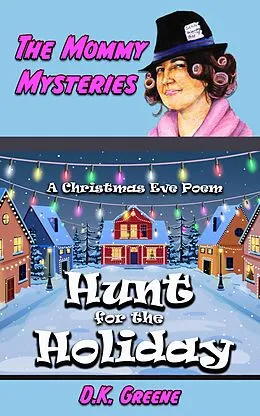 E-Book (epub) Hunt for the Holiday: A Christmas Eve Poem (The Mommy Mysteries, #11) von D. K. Greene