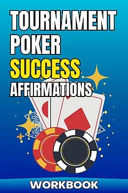 E-Book (epub) Tournament Poker Success Affirmations Workbook (Poker Improvement Series) von Jared Carter, Joshua Alton
