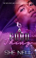 E-Book (epub) A Good Thing (No Love Like God's Love, #1) von She Nell