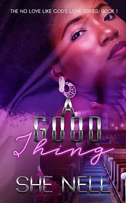 E-Book (epub) A Good Thing (No Love Like God's Love, #1) von She Nell