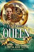 E-Book (epub) Yesterday's Queen von Linda Kay Silva, Alex Westmore