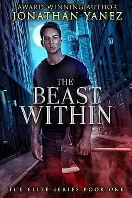 E-Book (epub) The Beast Within (The Elite Series, #1) von Jonathan Yanez