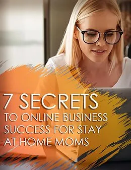 E-Book (epub) 7 Secrets to Online Business Success for stay at Home Moms von Kpk