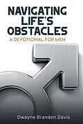 E-Book (epub) Navigating Life's Obstacles: A Devotional for Men von Dwayne Branden Davis