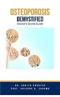 E-Book (epub) Osteoporosis Demystified: Doctor's Secret Guide von Ankita Kashyap, Krishna N. Sharma