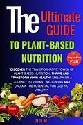 E-Book (epub) The Ultimate Guide to Plant-Based Nutrition: Thrive and Transform Your Health (Healthy Diet, #1) von JiJi M.