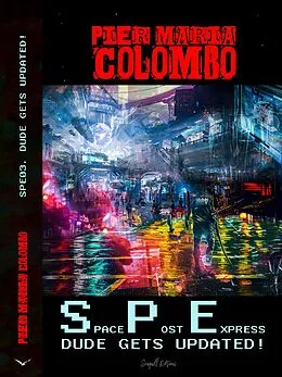 E-Book (epub) S.P.E. 03 - Dude Gets Updated! (Space Post Express, #3) von Pier Maria Colombo