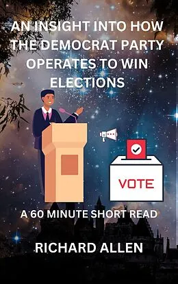 E-Book (epub) An Insight into How the Democrat Party Operates to Win Elections (Enlightenment and Success Series) von Richard Allen