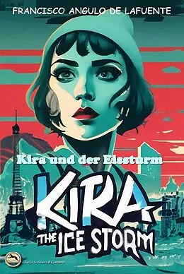 E-Book (epub) Kira und der Eissturm von Francisco Angulo de Lafuente