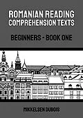 E-Book (epub) Romanian Reading Comprehension Texts: Beginners - Book One (Romanian Reading Comprehension Texts for Beginners) von Mikkelsen Dubois