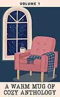 E-Book (epub) A Warm Mug of Cozy Anthology: Volume 1 von Saffron Amatti, Jake Collins, Denise Johnson
