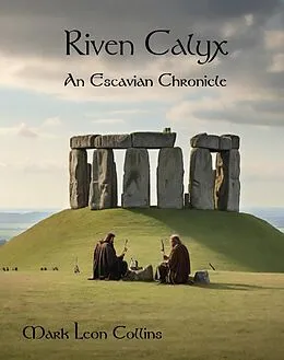 E-Book (epub) Riven Calyx (An Escavian Chronicle, #1) von Mark Leon Collins