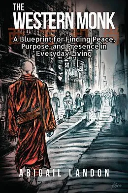E-Book (epub) The Western Monk: A Blueprint for Finding Peace, Purpose, and Presence in Everyday Living von Abigail Landon
