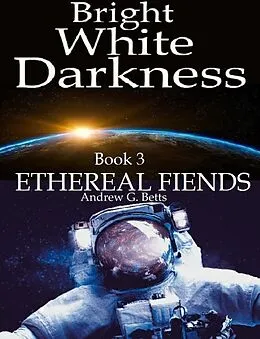 E-Book (epub) Ethereal Fiends (Bright White Darkness, #3) von Andrew G. Betts