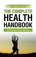 E-Book (epub) The Complete Health Handbook: Your Roadmap to Optimal Well-being von Ankita Kashyap, Krishna N. Sharma