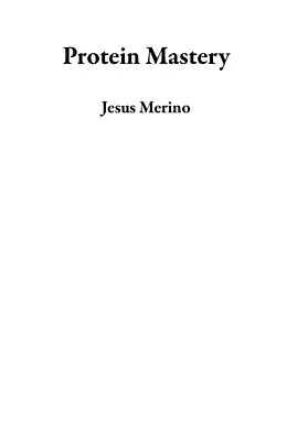 E-Book (epub) Protein Mastery von Jesus Merino