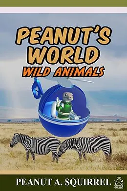 E-Book (epub) Peanut's World: Wild Animals von Peanut A. Squirrel